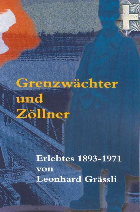 Vorderseite des Buches "Grenzwächter und Zöllner. Erlebtes 1893-1971" von Leonhard Grässli