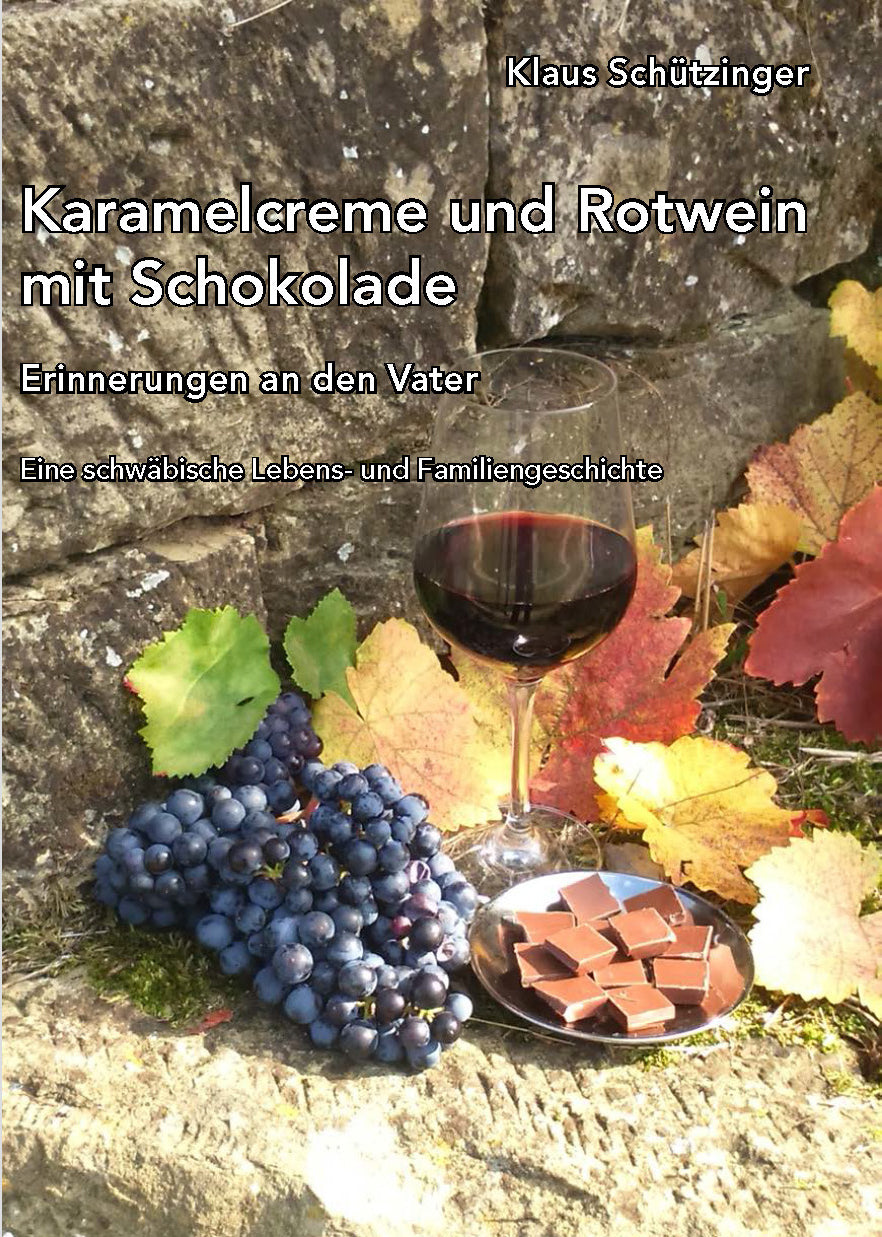 Vorderseite des Buches "Karamelcreme und Rotwein mit Schokolade. Erinnerungen an den Vater. Eine schwäbische Familiengeschichte" von Klaus Schützinger